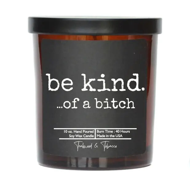 BE A BITCH SOY CANDLE SMOKED BOURBON SCENT