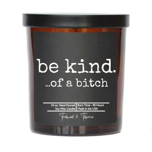 BE A BITCH SOY CANDLE SMOKED BOURBON SCENT