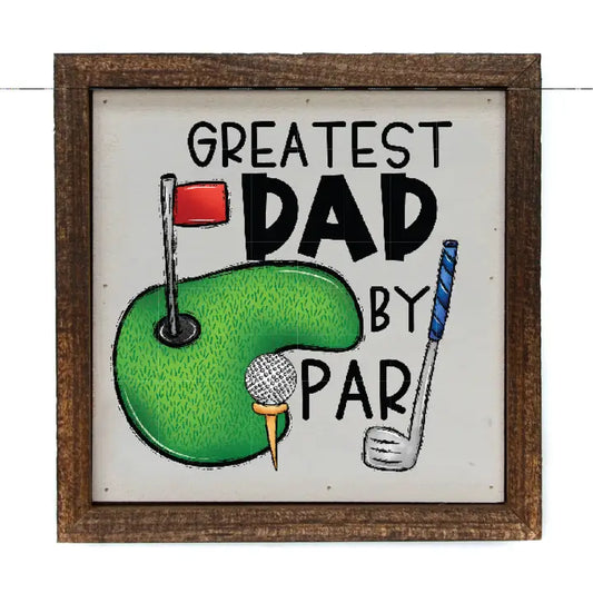 6X6 GREATEST DAD BY PAR SIGN