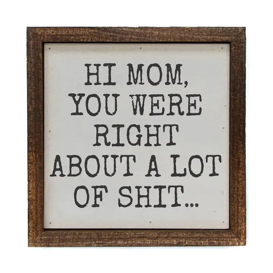 6X6 YOU WERE RIGHT MOM SIGN